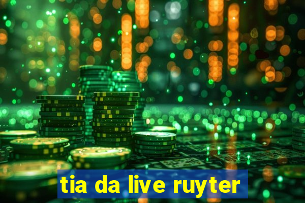 tia da live ruyter